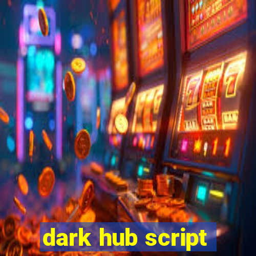 dark hub script